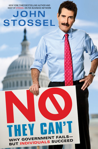 No, They Can't: Why Government Fails-But Individuals Succeed (2012) by John Stossel