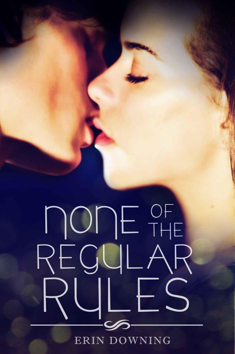 None of the Regular Rules by Erin Downing