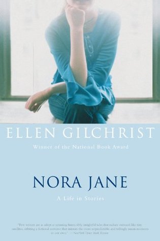 Nora Jane: A Life in Stories (2005) by Ellen Gilchrist