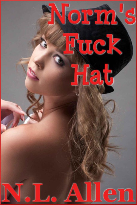 Norm's Fuck Hat (mind control, nerd revenge fantasy) by Allen, N.L.