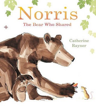 Norris the Bear Who Shared. Catherine Rayner (2010) by Catherine Rayner