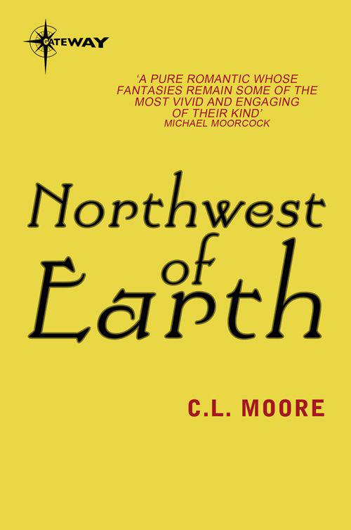 Northwest of Earth by Moore, C.L.