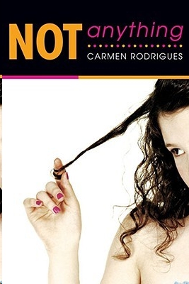 Not Anything by Carmen Rodrigues