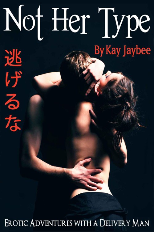 Not Her Type: Erotic Adventures With a Delivery Man by Kay Jaybee