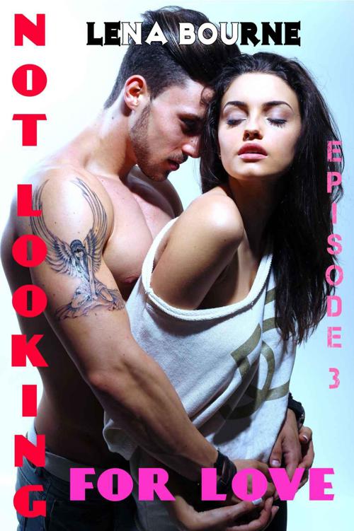 Not Looking for Love: Episode 3 by Bourne, Lena