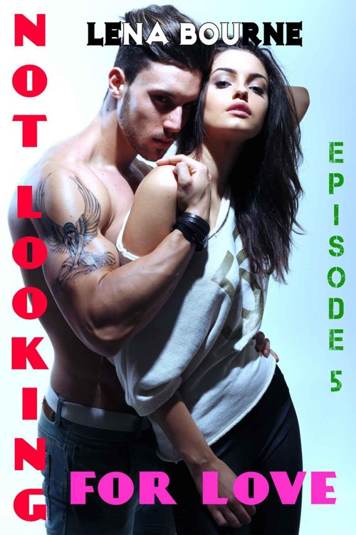 Not Looking For Love: Episode 5 by Bourne, Lena