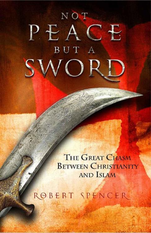 Not Peace but a Sword: The Great Chasm Between Christianity and Islam