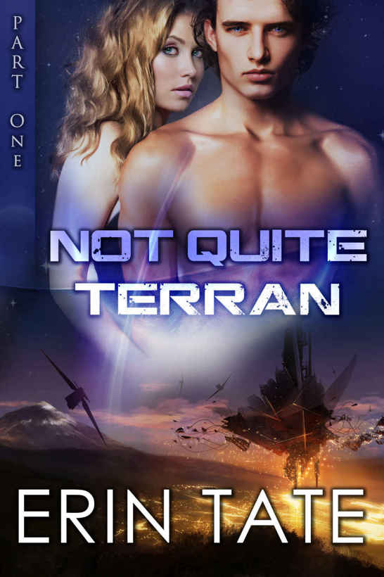 Not Quite Terran Part 1 (Scifi Alien Romance Serial) by Erin Tate