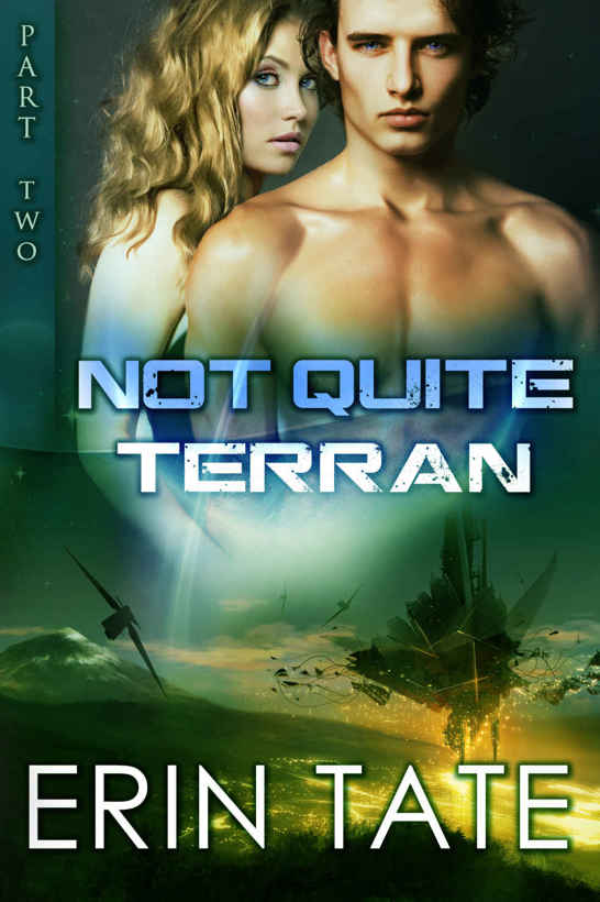 Not Quite Terran Part 2 (Scifi Alien Romance Serial) by Erin Tate