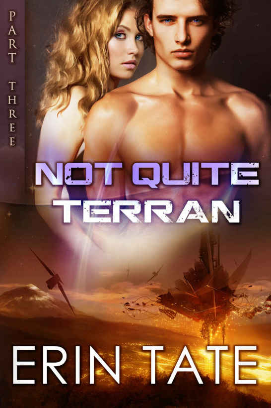 Not Quite Terran Part 3 (Scifi Alien Romance) by Erin Tate