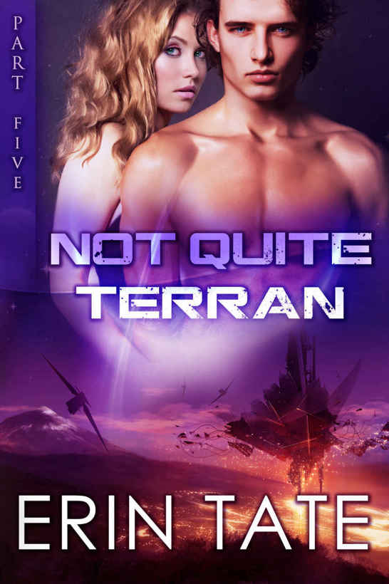 Not Quite Terran Part 5 (Scifi Alien Romance Serial) by Erin Tate