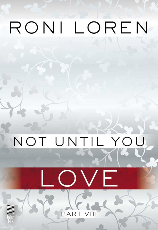 Not Until You Part VIII: Not Until You Love by Loren, Roni