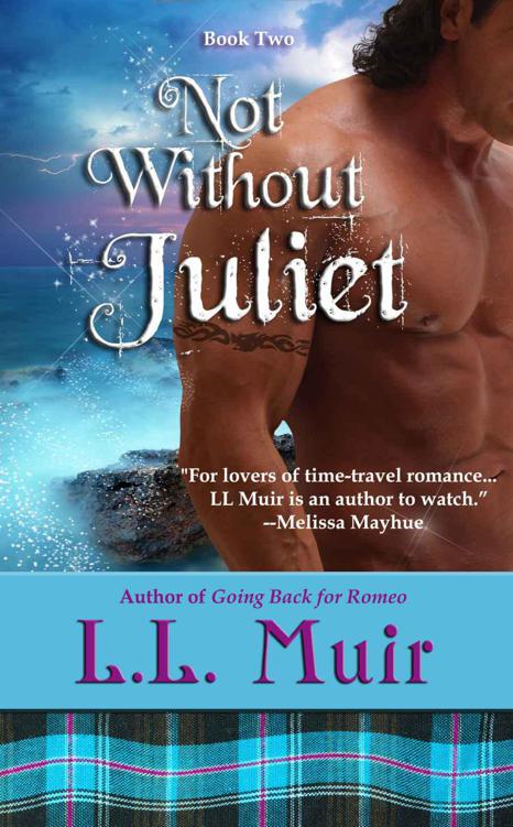 Not Without Juliet (A Scottish Time Travel Romance) (Muir Witch Project #2) by Muir, L.L.