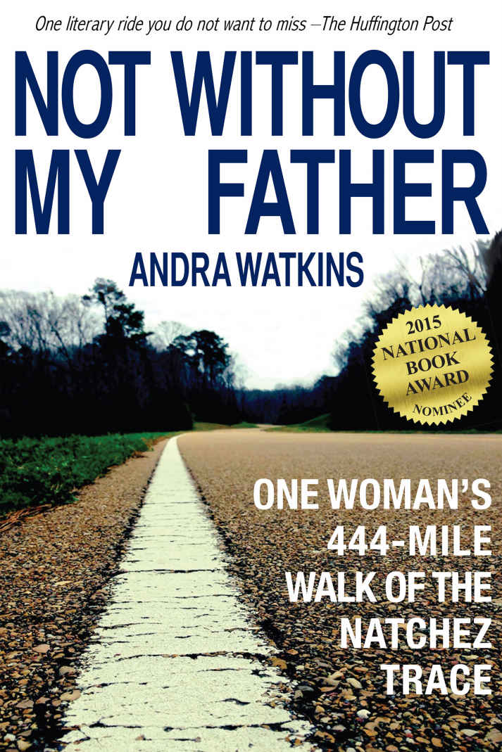 Not Without My Father: One Woman's 444-Mile Walk of the Natchez Trace