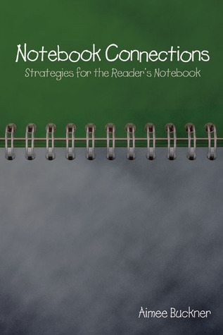 Notebook Connections: Strategies for the Reader's Notebook (2009) by Aimee Buckner