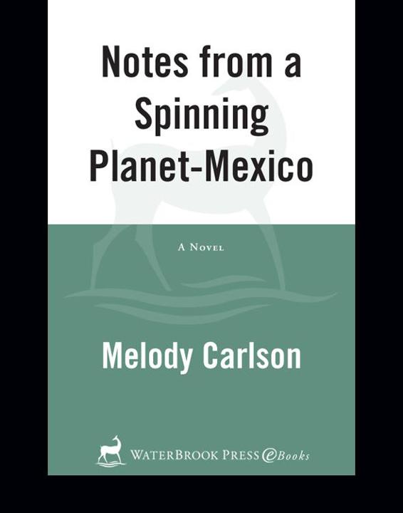 Notes from a Spinning Planet—Mexico by Melody Carlson