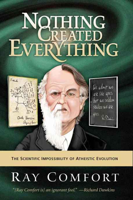 Nothing Created Everything: The Scientific Impossibility of Atheistic Evolution by Ray Comfort