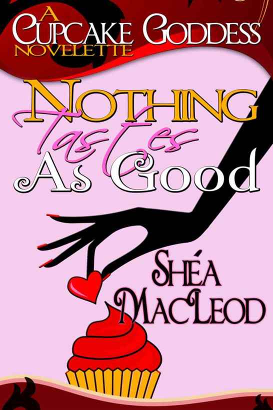 Nothing Tastes As Good (Cupcake Goddess) by Shéa MacLeod