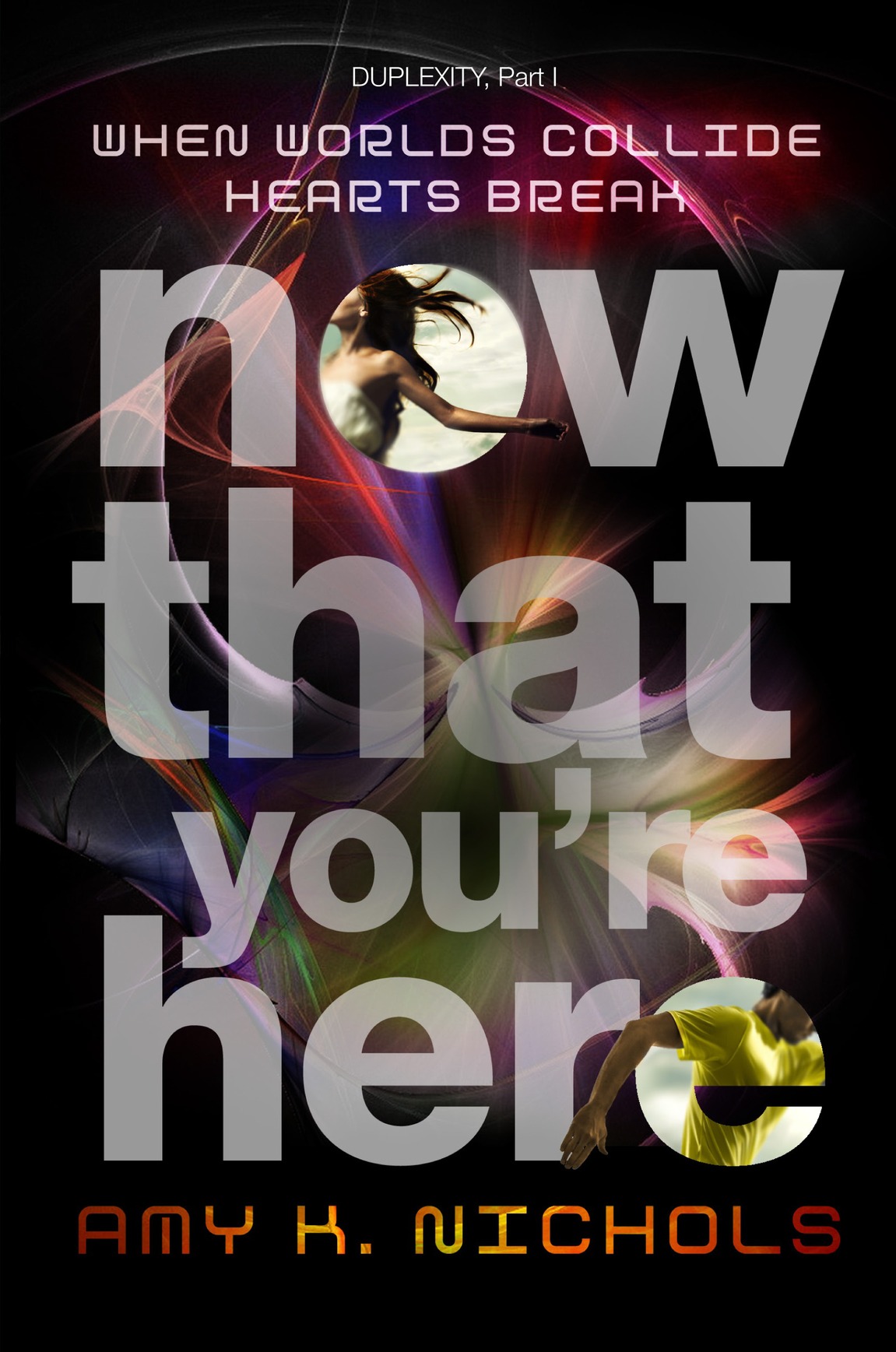 Now That You're Here (Duplexity, Part I) (2014) by Amy K. Nichols