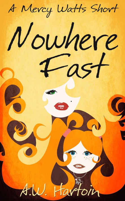 Nowhere Fast (A Mercy Watts Short) by A.W. Hartoin