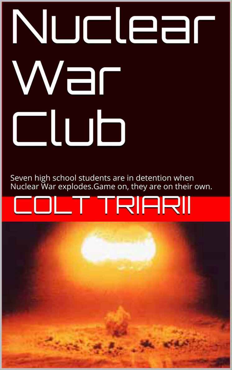 Nuclear War Club: Seven high school students are in detention when Nuclear War explodes.Game on, they are on their own. by Triarii, Colt