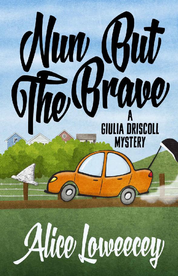 Nun But The Brave (A Giulia Driscoll Mystery Book 3) by Alice Loweecey