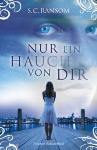 Nur ein Hauch von dir (2011) by S.C. Ransom