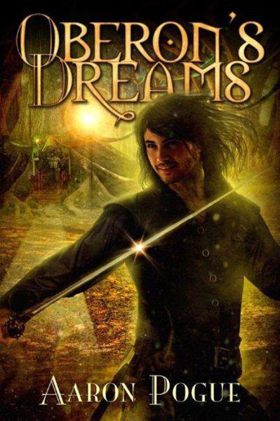 Oberon's Dreams (2013) by Aaron Pogue