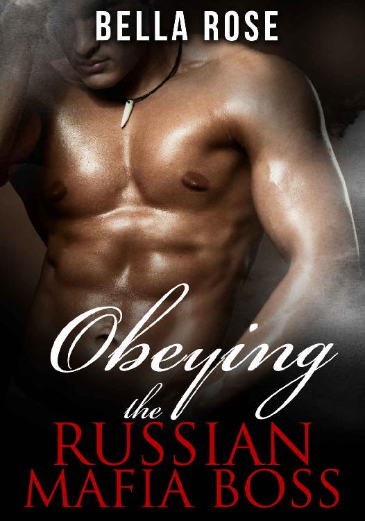 Obeying the Russian Mafia Boss: A Mob Romance by Bella Rose