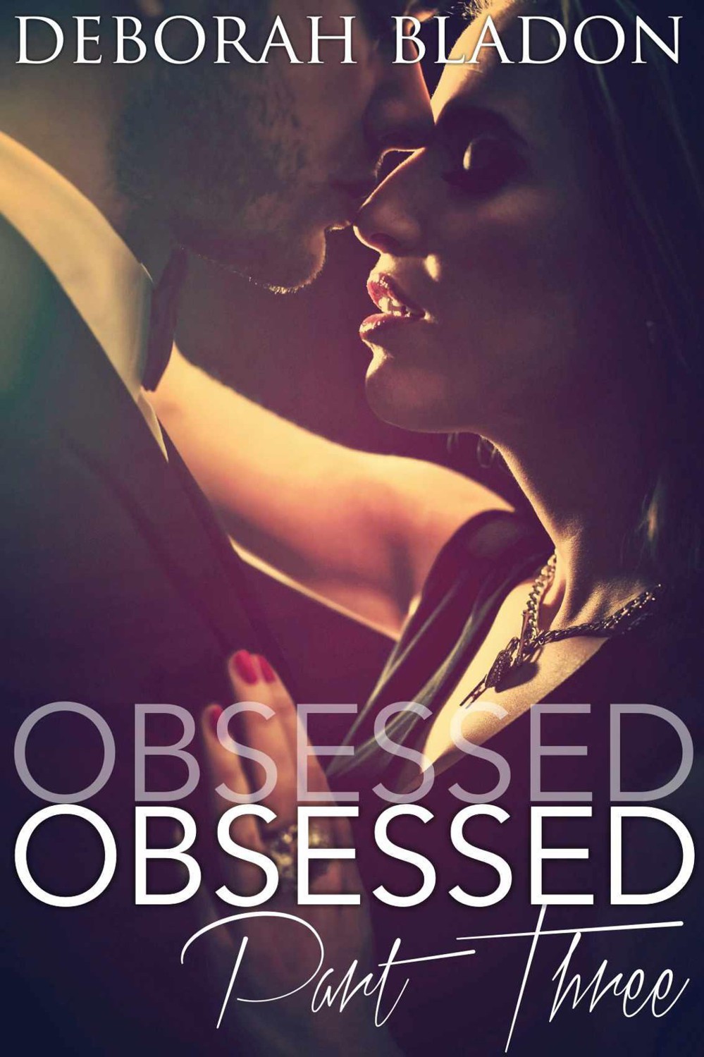 Obsessed: Part Three (The Obsessed Series) by Bladon, Deborah