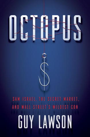 Octopus: Sam Israel, the Secret Market, and Wall Street's Wildest Con (2012) by Guy Lawson