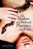 Of Snakes & Sex & Playing in the Rain, Random Thoughts on Harmful Things (2007) by Clay Reynolds