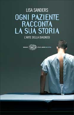 Ogni paziente racconta la sua storia: L'arte della diagnosi (2009) by Lisa Sanders