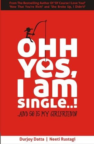 Ohh Yes I Am Single...!: And So Is My Girlfriend (2011) by Durjoy Datta