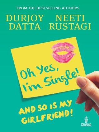 Ohh Yes, I'm Single: And so is my Girlfriend (2013) by Durjoy Datta