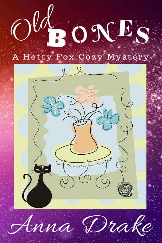 Old Bones: a Hetty Fox Cozy Mystery (Hetty Fox Cozy Mysteries Book 2) by Anna Drake