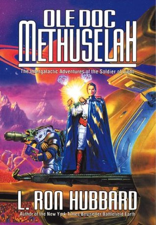 Ole Doc Methuselah: The Intergalactic Adventures of the Soldier of Light (1992) by L. Ron Hubbard