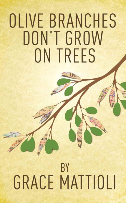 Olive Branches Don't Grow on Trees by Grace Mattioli