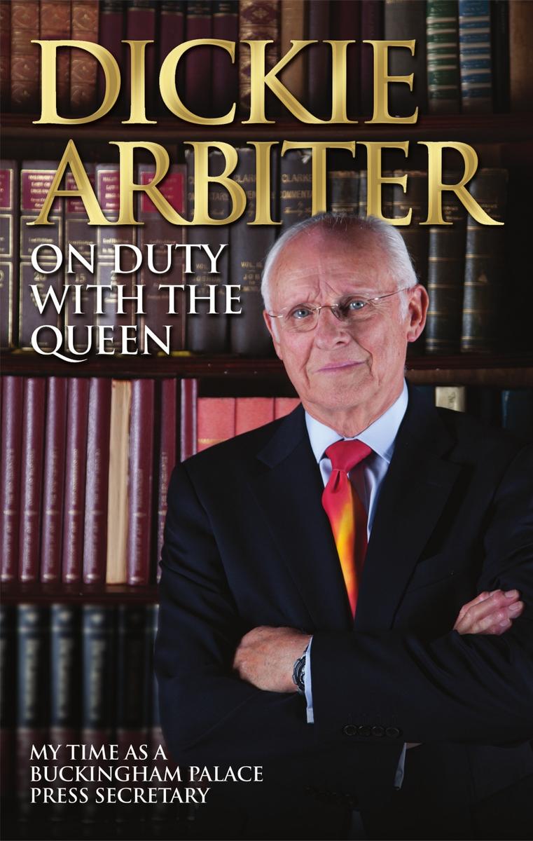 On Duty With the Queen: My Time as a Buckingham Palace Press Secretary by Dickie Arbiter