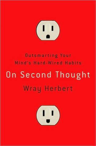 On Second Thought: Outsmarting Your Mind's Hard-Wired Habits (2000) by Wray Herbert