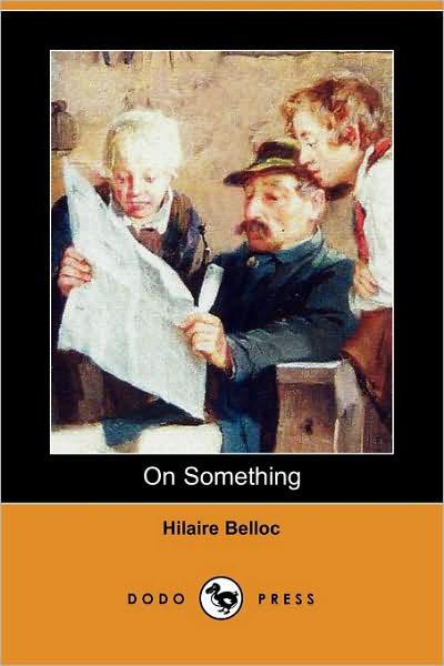 On Something (Dodo Press) by Hilaire Belloc