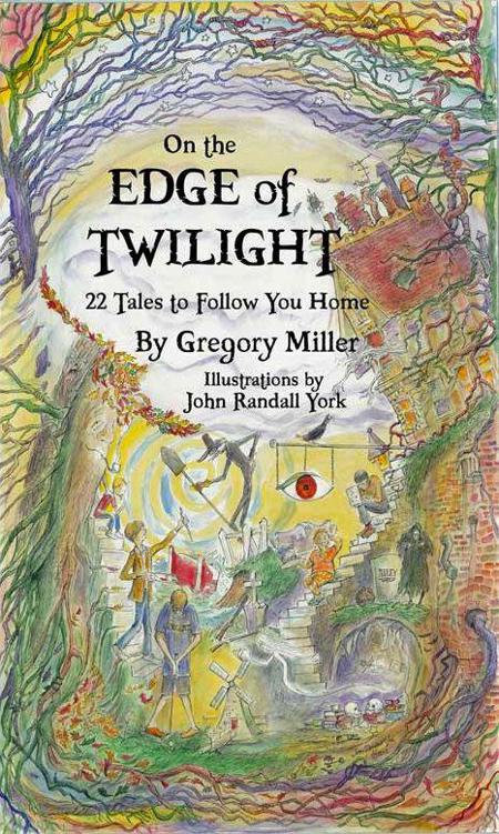 On the Edge of Twilight: 22 Tales to Follow You Home by Gregory Miller