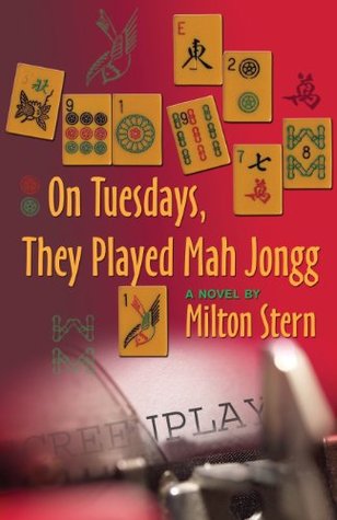 On Tuesdays, They Played Mah Jongg (2006) by Milton Stern