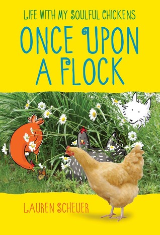 Once Upon a Flock: Life with My Soulful Chickens (2013) by Lauren Scheuer