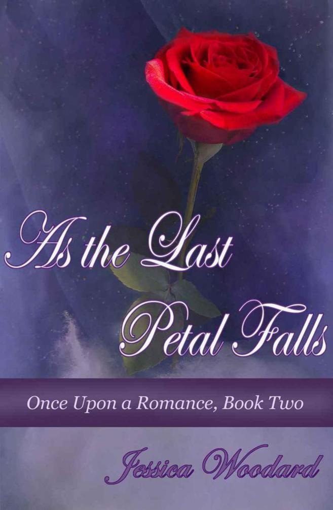 Once Upon a Romance 02 - As The Last Petal Falls by Jessica Woodard