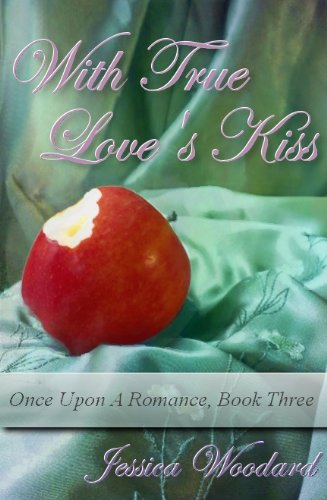 Once Upon a Romance 03 - With True Love's Kiss by Jessica Woodard