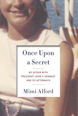 Once Upon a Secret: My Affair with President John F. Kennedy and Its Aftermath (2012) by Mimi Alford