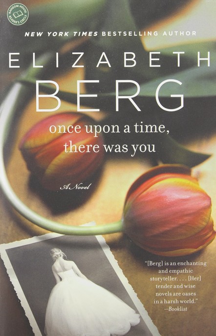 Once Upon a Time, There Was You by Elizabeth Berg