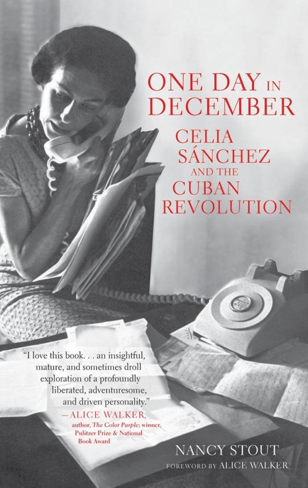 One Day in December: Celia Sánchez and the Cuban Revolution by Nancy Stout