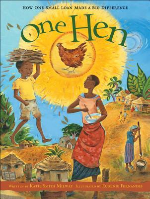 One Hen: How One Small Loan Made a Big Difference (2008) by Katie Smith Milway